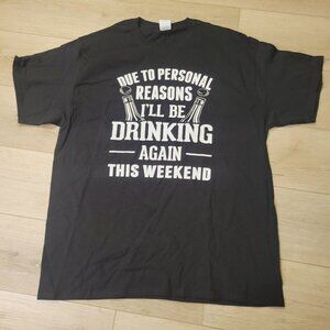 Mens Funny "Due To Personal Reasons Ill Be Drinking Again This Weekend" Sz XL